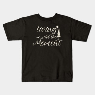 Living in the moment Kids T-Shirt